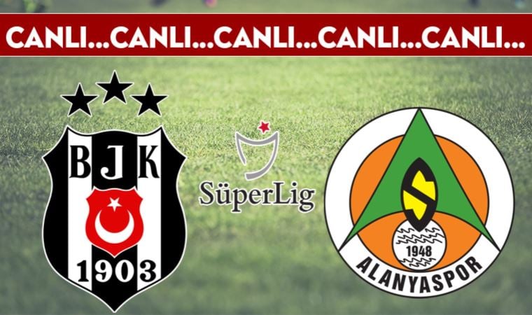 CANLI ANLATIM: Beşiktaş – Alanyaspor