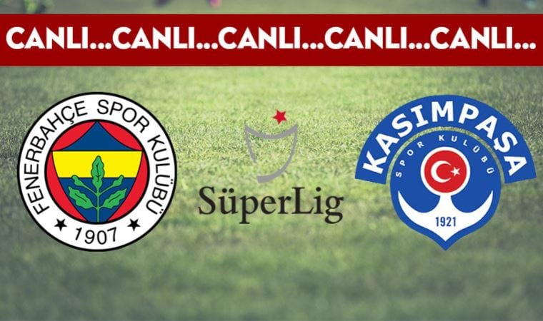 CANLI ANLATIM: Fenerbahçe – Kasımpaşa