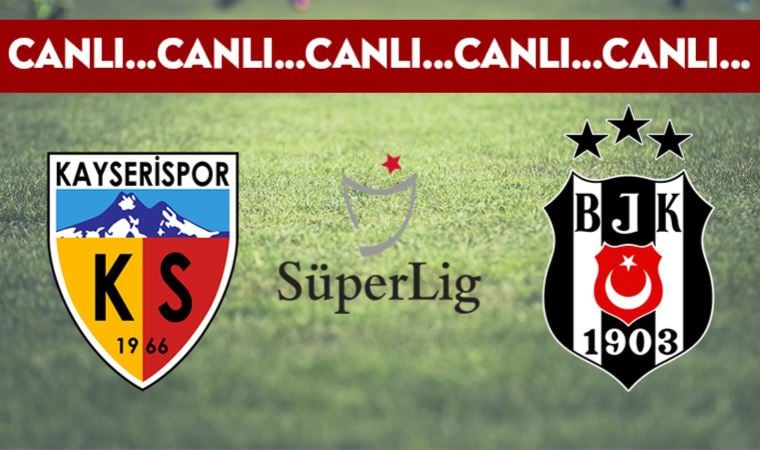 CANLI ANLATIM: Kayserispor – Beşiktaş