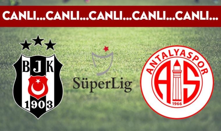 CANLI ANLATIM: Beşiktaş – Antalyaspor