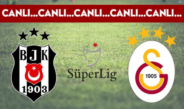 CANLI ANLATIM: Beşiktaş – Galatasaray