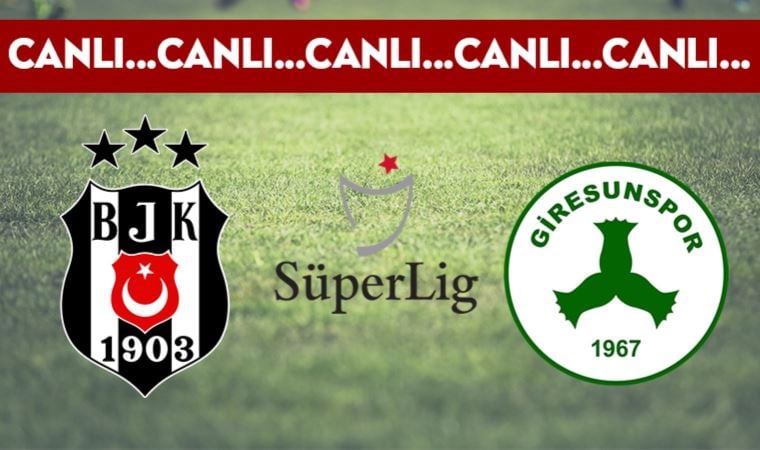CANLI: Beşiktaş 1-1 Giresunspor