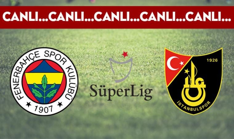 CANLI: Fenerbahçe 3-2 İstanbulspor