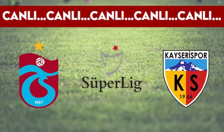 CANLI: Trabzonspor – Kayserispor