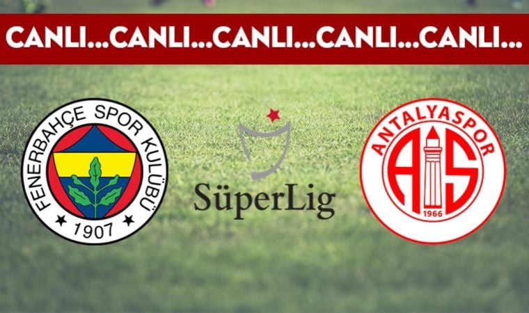 CANLI ANLATIM: Fenerbahçe – Antalyaspor