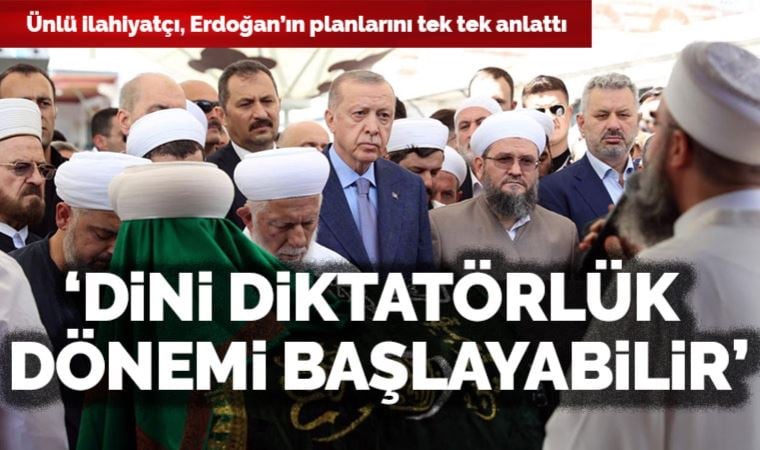 İlahiyatçı Eliaçık, Erdoğan’ın planlarını tek tek anlattı… ‘Dini diktatörlük dönemi başlayabilir’