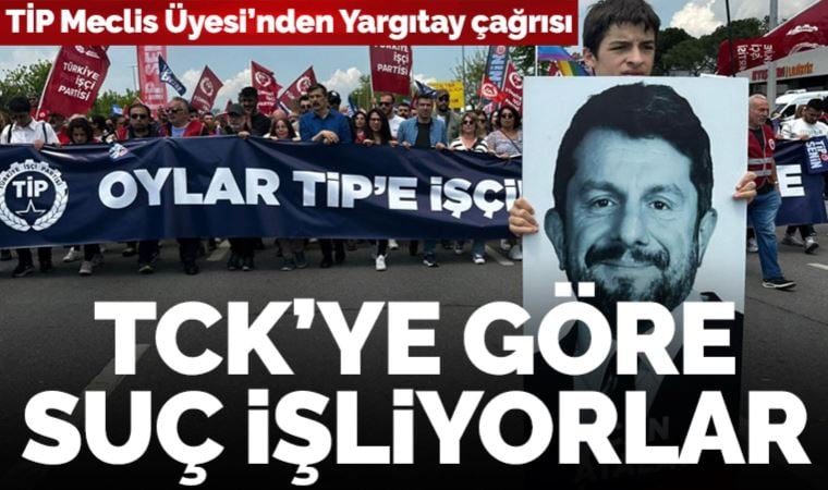 TİP’li Meclis Üyesinden Yargıtay’a çağrı: ‘Hakimler ve savcılar TCK’ya göre suç işliyorlar’